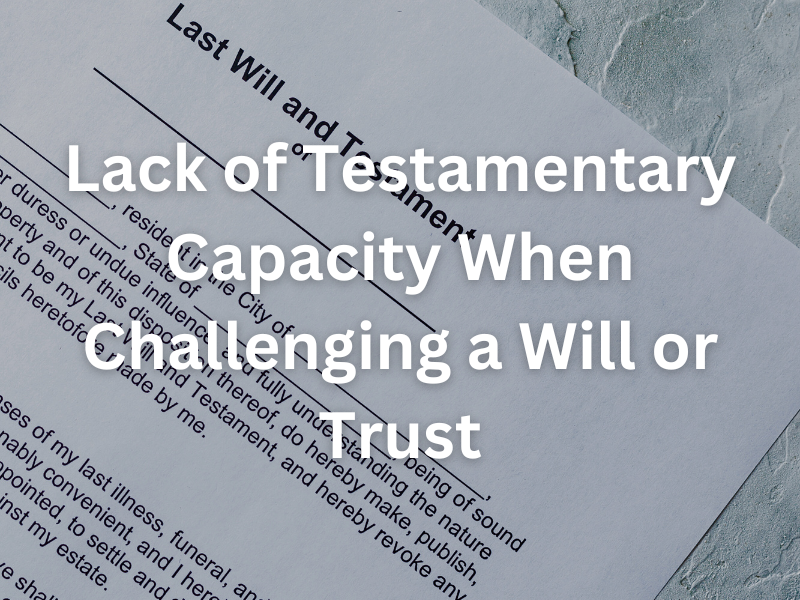 testamentary incapacity when contesting a will or trust in California